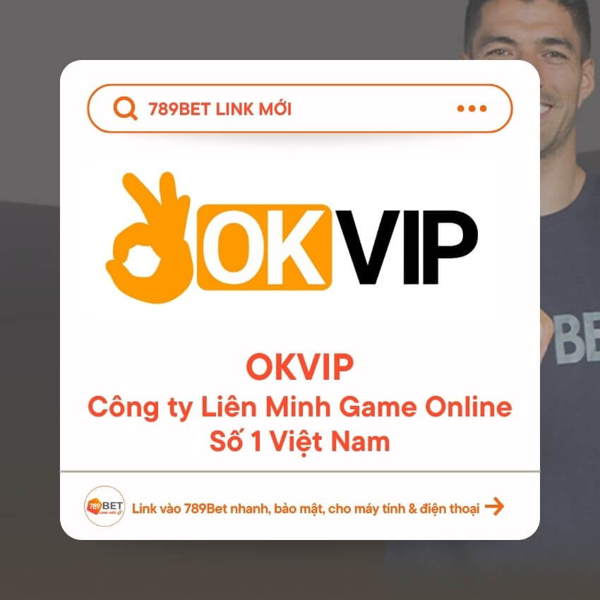 789bet link mới - OKVIP - Công ty Liên Minh Game Online số 1 Việt Nam