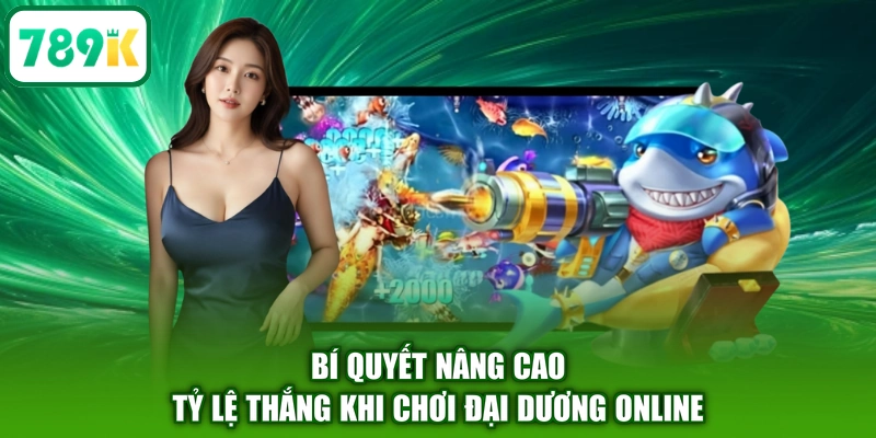 Bí quyết nâng cao tỷ lệ thắng khi chơi đại dương online